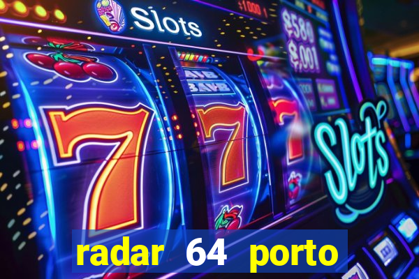 radar 64 porto seguro hoje